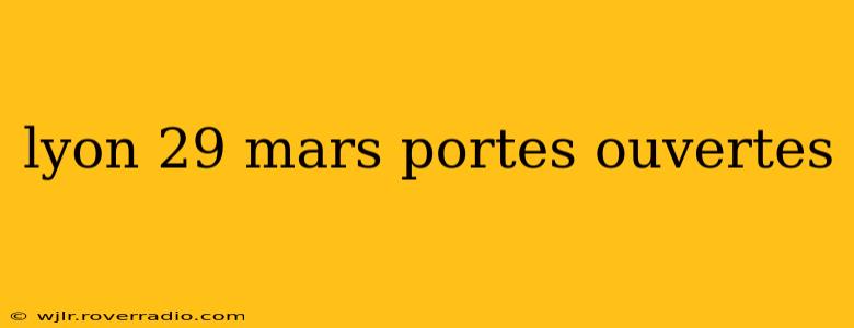 lyon 29 mars portes ouvertes