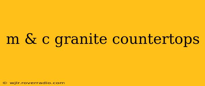 m & c granite countertops