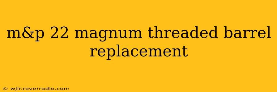 m&p 22 magnum threaded barrel replacement