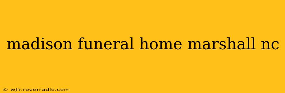 madison funeral home marshall nc