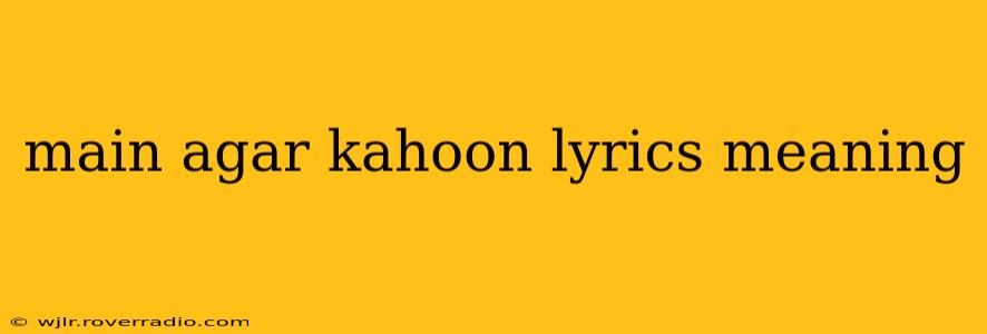 main agar kahoon lyrics meaning