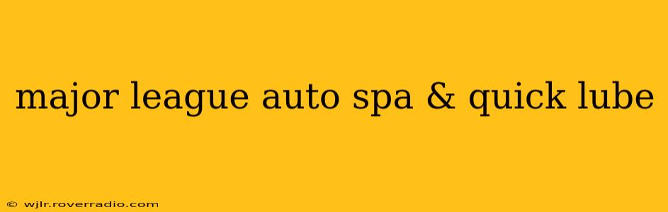 major league auto spa & quick lube