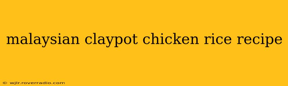 malaysian claypot chicken rice recipe