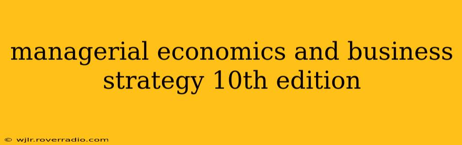 managerial economics and business strategy 10th edition