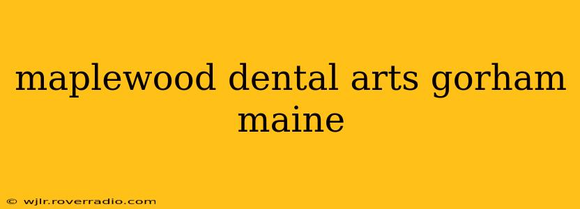 maplewood dental arts gorham maine