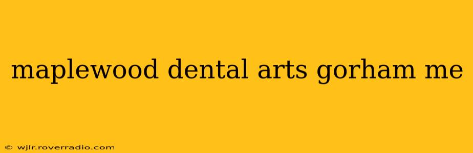 maplewood dental arts gorham me