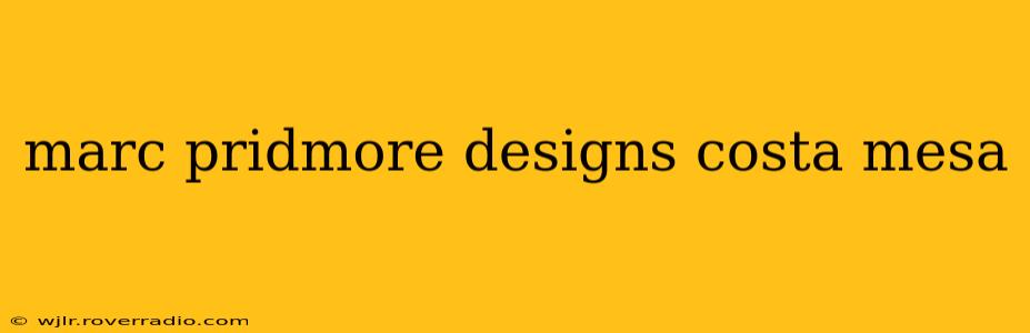 marc pridmore designs costa mesa