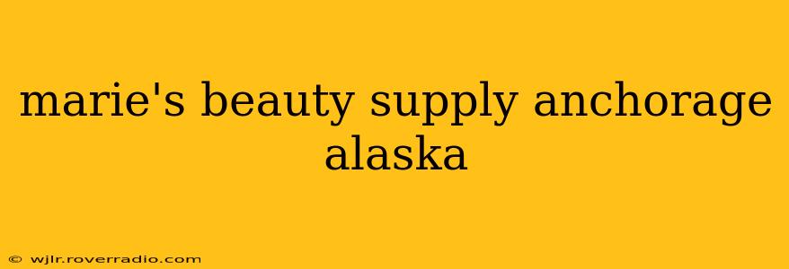 marie's beauty supply anchorage alaska