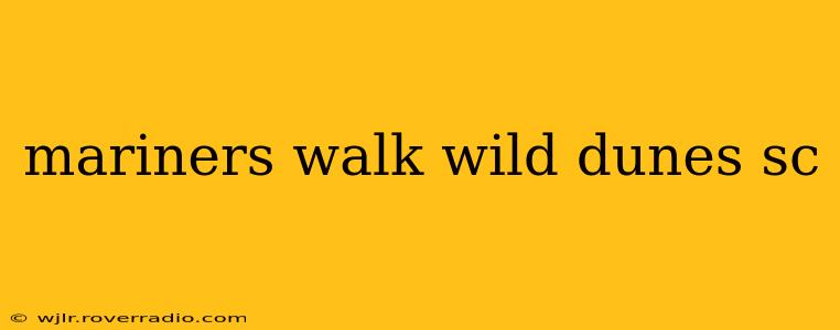 mariners walk wild dunes sc