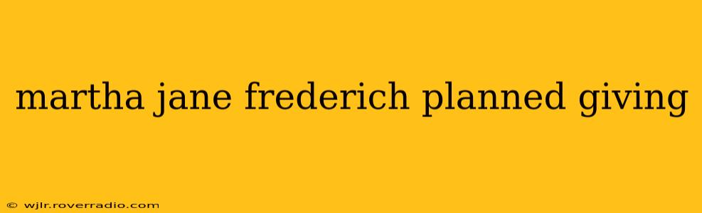 martha jane frederich planned giving