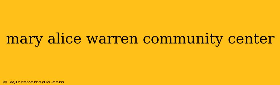 mary alice warren community center