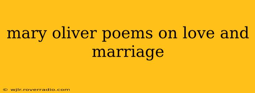 mary oliver poems on love and marriage