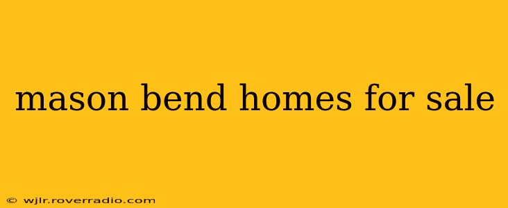 mason bend homes for sale