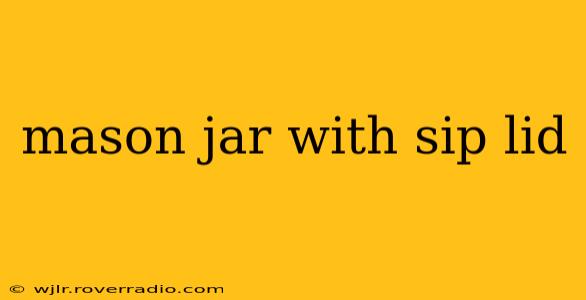 mason jar with sip lid