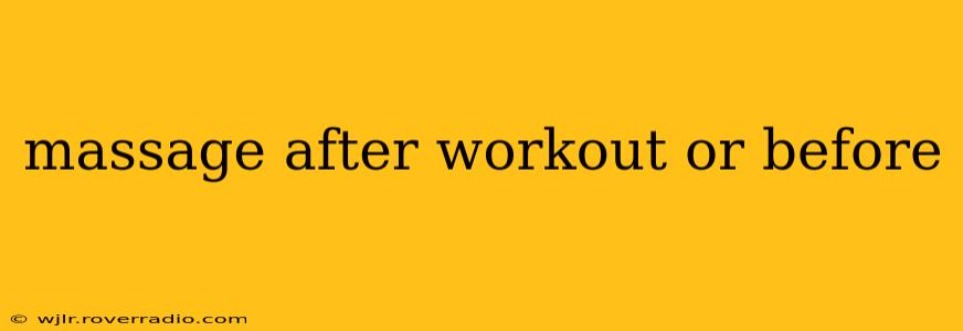 massage after workout or before