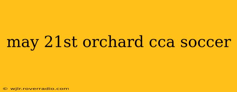 may 21st orchard cca soccer