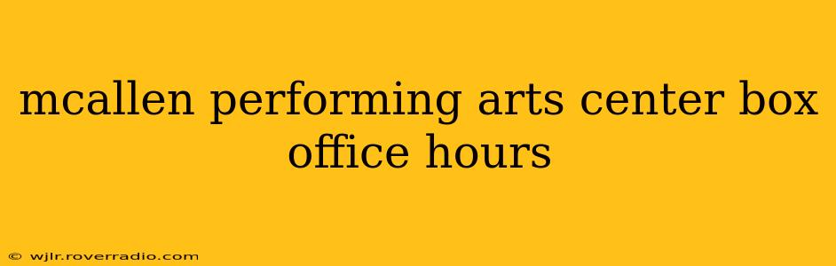 mcallen performing arts center box office hours