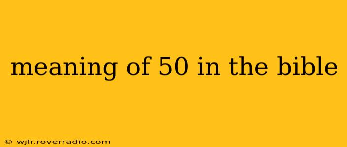 meaning of 50 in the bible