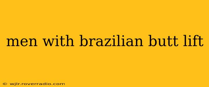 men with brazilian butt lift