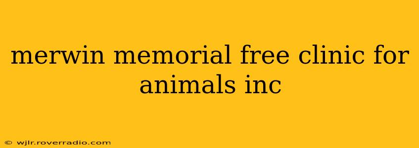 merwin memorial free clinic for animals inc