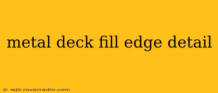 metal deck fill edge detail