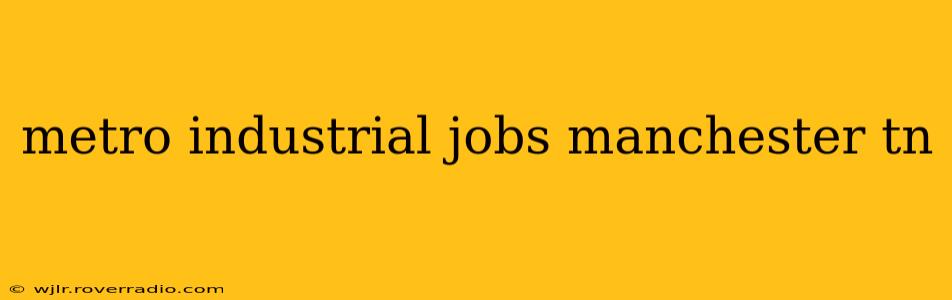 metro industrial jobs manchester tn