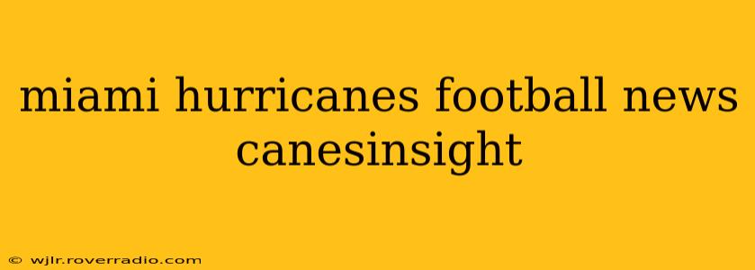 miami hurricanes football news canesinsight