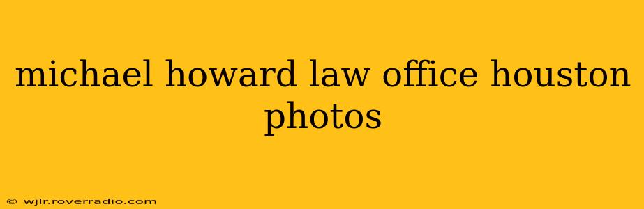 michael howard law office houston photos