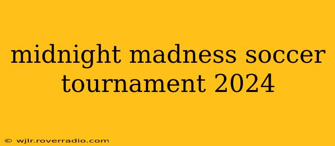 midnight madness soccer tournament 2024