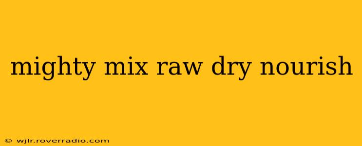 mighty mix raw dry nourish