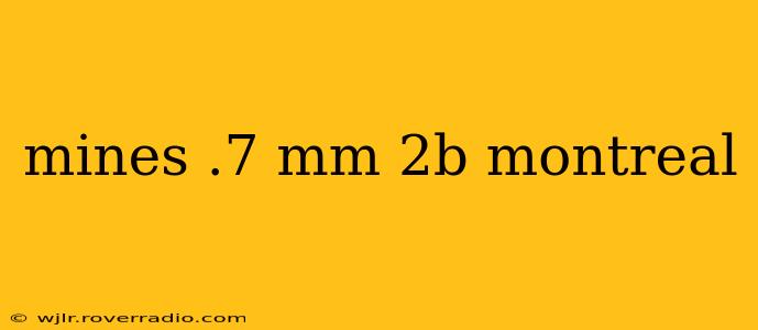 mines .7 mm 2b montreal