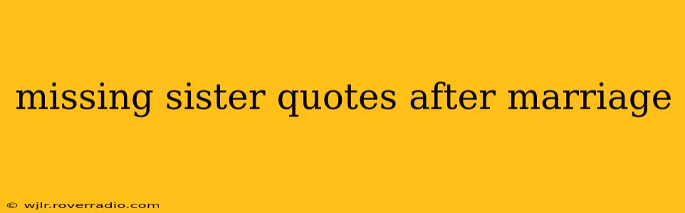 missing sister quotes after marriage