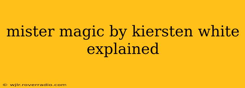 mister magic by kiersten white explained