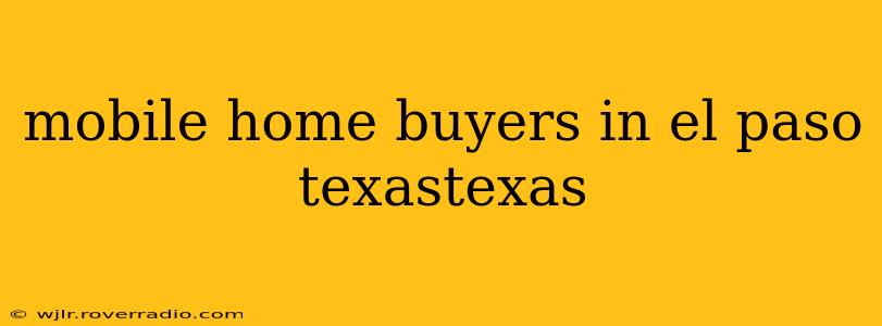 mobile home buyers in el paso texastexas