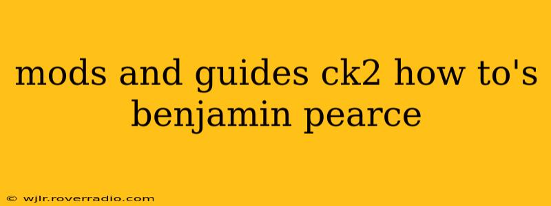 mods and guides ck2 how to's benjamin pearce