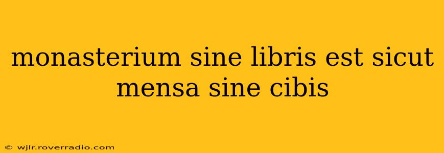 monasterium sine libris est sicut mensa sine cibis