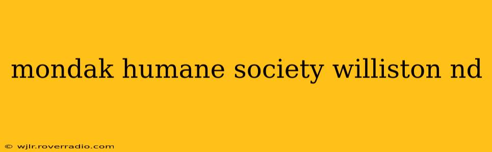mondak humane society williston nd