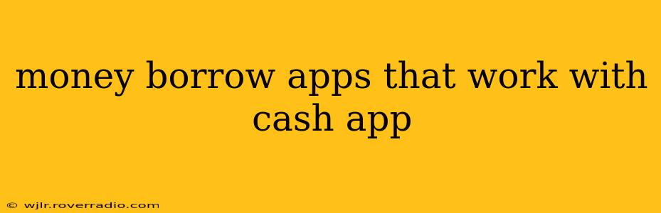 money borrow apps that work with cash app