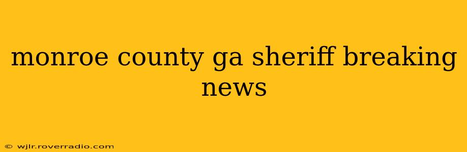 monroe county ga sheriff breaking news