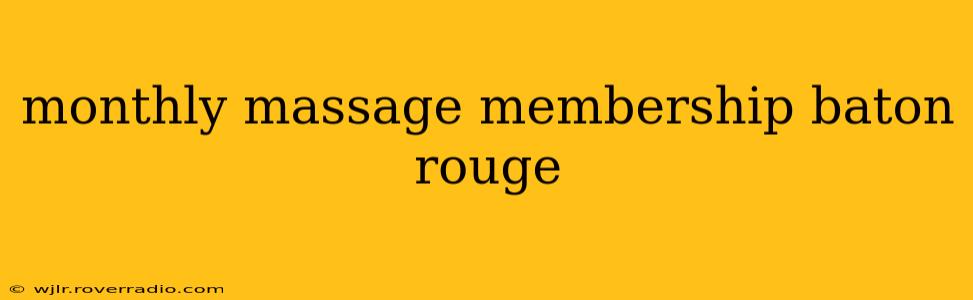 monthly massage membership baton rouge