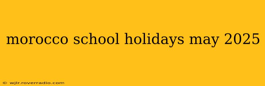 morocco school holidays may 2025