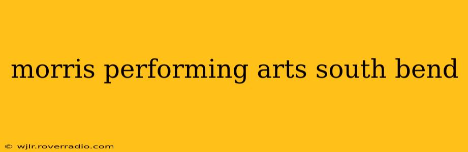 morris performing arts south bend