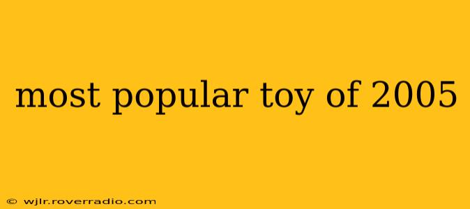 most popular toy of 2005