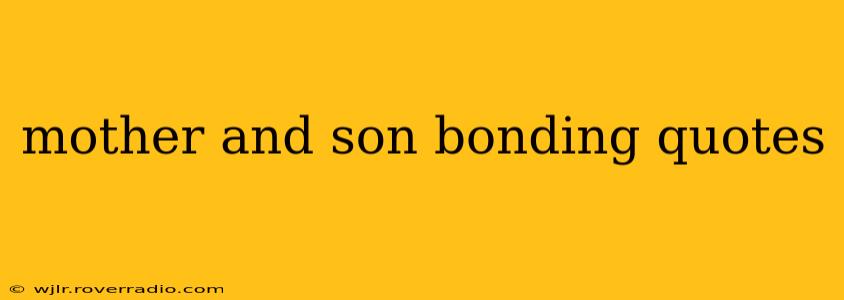 mother and son bonding quotes