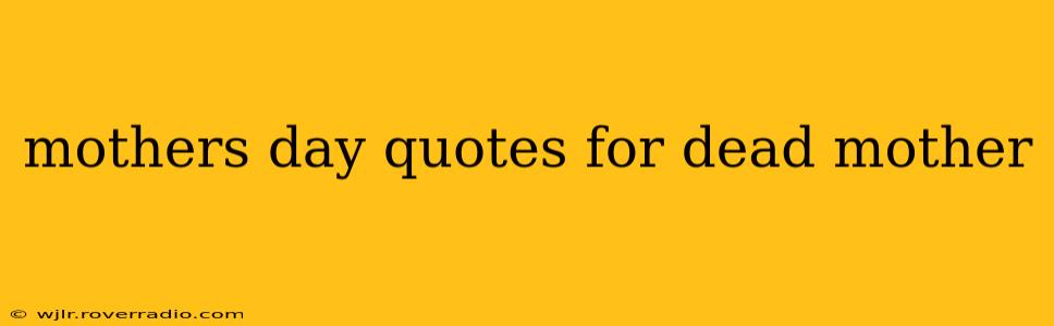 mothers day quotes for dead mother
