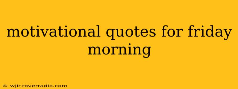 motivational quotes for friday morning