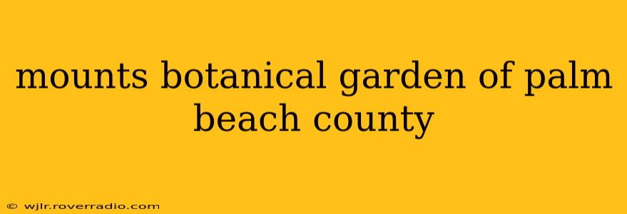 mounts botanical garden of palm beach county