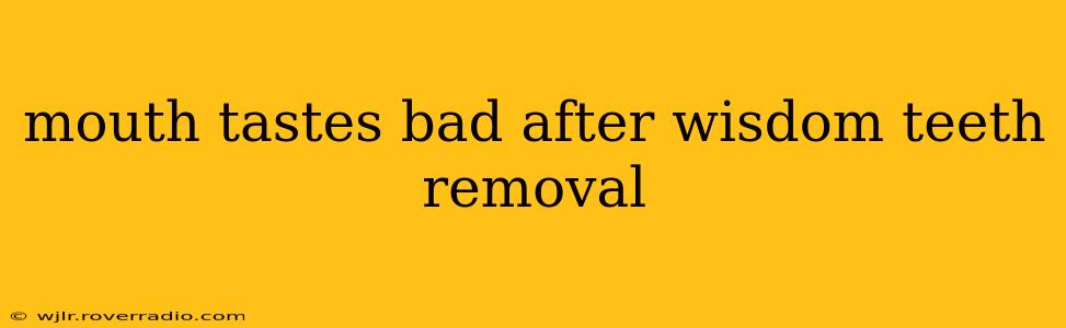 mouth tastes bad after wisdom teeth removal