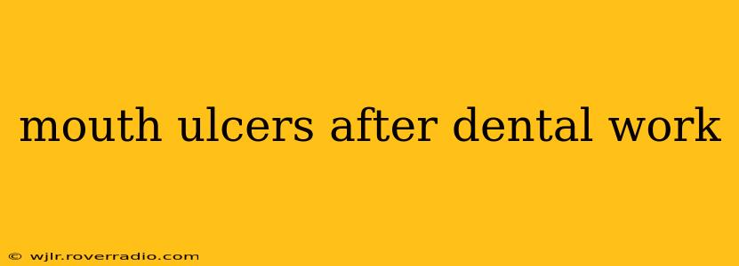 mouth ulcers after dental work