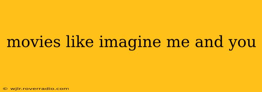 movies like imagine me and you